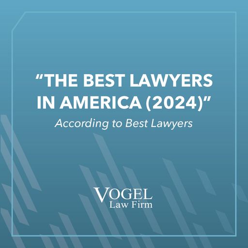 Vogel Law Firm's 2024 Best Lawyers and Ones to Watch Awards Vogel Law Firm's 2024 Best Lawyers and Ones to Watch Awards