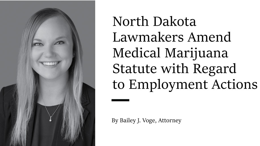 North Dakota Lawmakers Amend medical marijuana statute with regard to employment actions -Bailey Voge